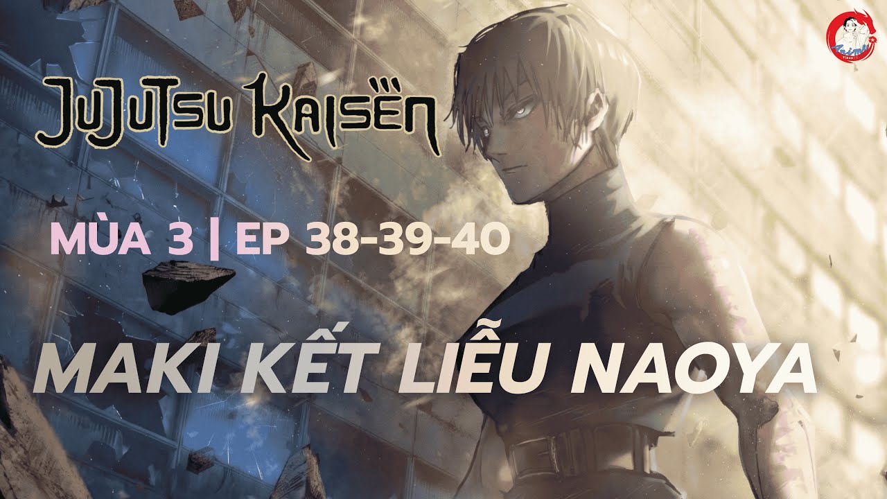 Thiên Cùng Bạo Quân Maki Thức Tỉnh - Naoya Bay Màu Trong Lãnh Địa | JJK Mùa 3 Tập 38-39-40
