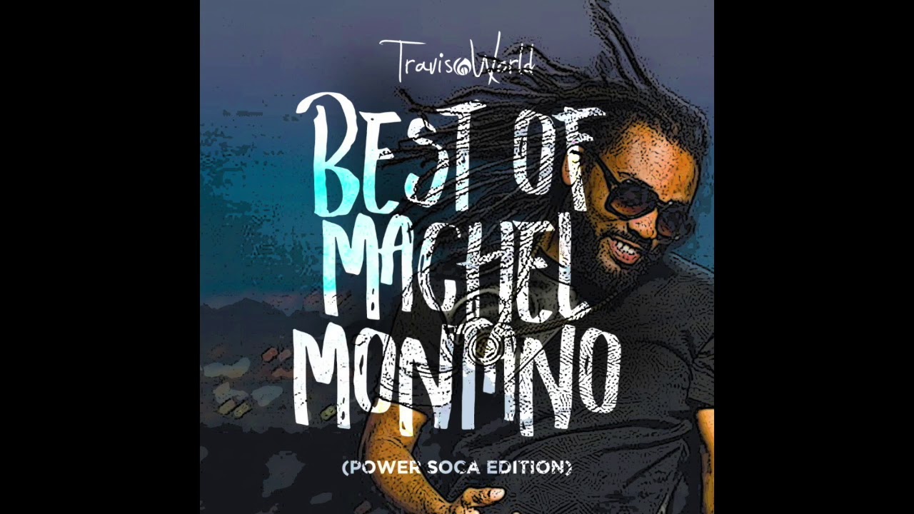 Best Of Machel Montano MixtapePower Soca Edition By Travis World