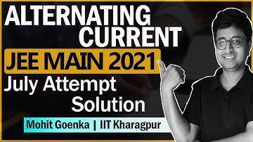 JEE Main 2021 JULY Solution | Alternating Current | IIT JEE Physics | Mohit Goenka (IIT KGP)