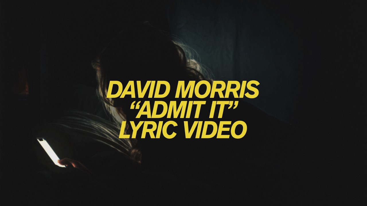 Watch David Morris - "Admit It" (Official Lyric Video) on YouTube Watch David Morris - "Admit It" (Official Lyric Video) on YouTube