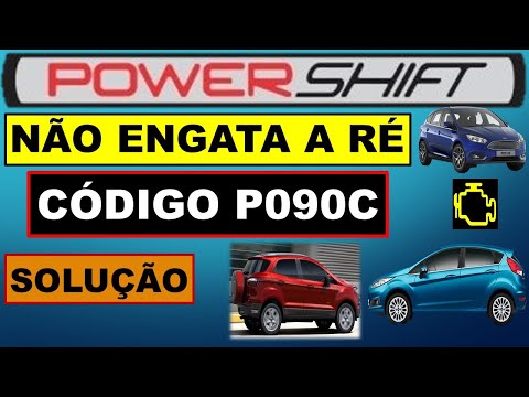 Código P090C Power Shift não engata a ré, Ford New Fiesta, Ecosport e Focus. Módulo, atuador p090c.