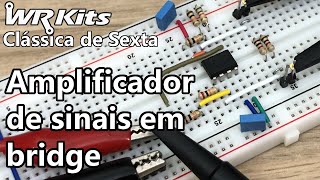 AMPLIFICADOR DE SINAIS EM BRIDGE | Vídeo Aula #413