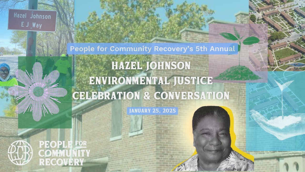 People for Community Recovery's 5th Annual Hazel Johnson EJ Celebration & Conversation