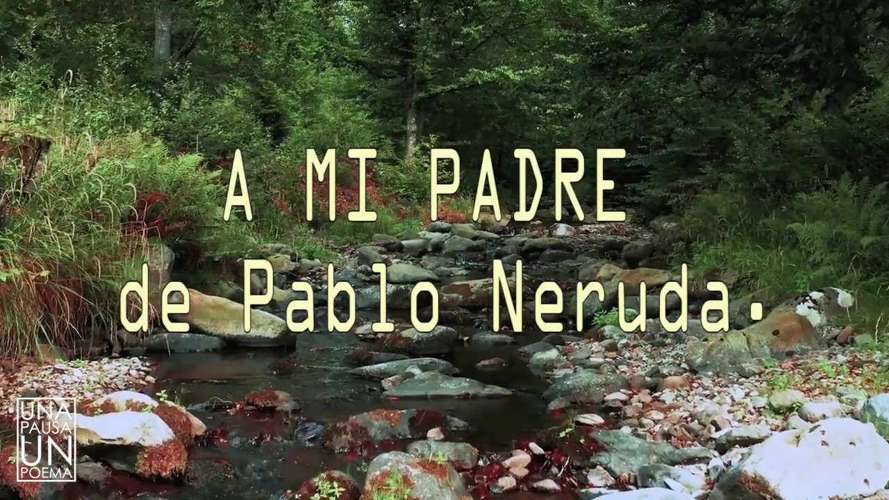 UNA PAUSA UN POEMA - A MI PADRE, de Pablo Neruda- VOZ JAVIER CUEVAS -  YouTube