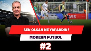 Sen Olsan Ne Yapardın? - 3'lü savunma mı 4'lü savunma mı? | Önder Özen | Modern Futbol #2