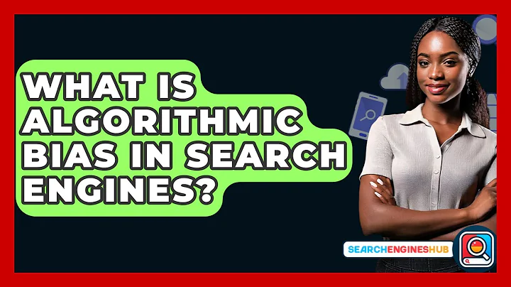 What Is Algorithmic Bias In Search Engines? - SearchEnginesHub.com