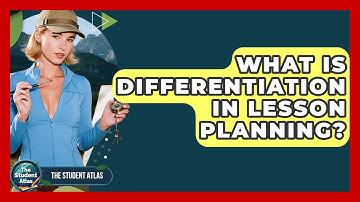 What Is Differentiation In Lesson Planning? - The Student Atlas