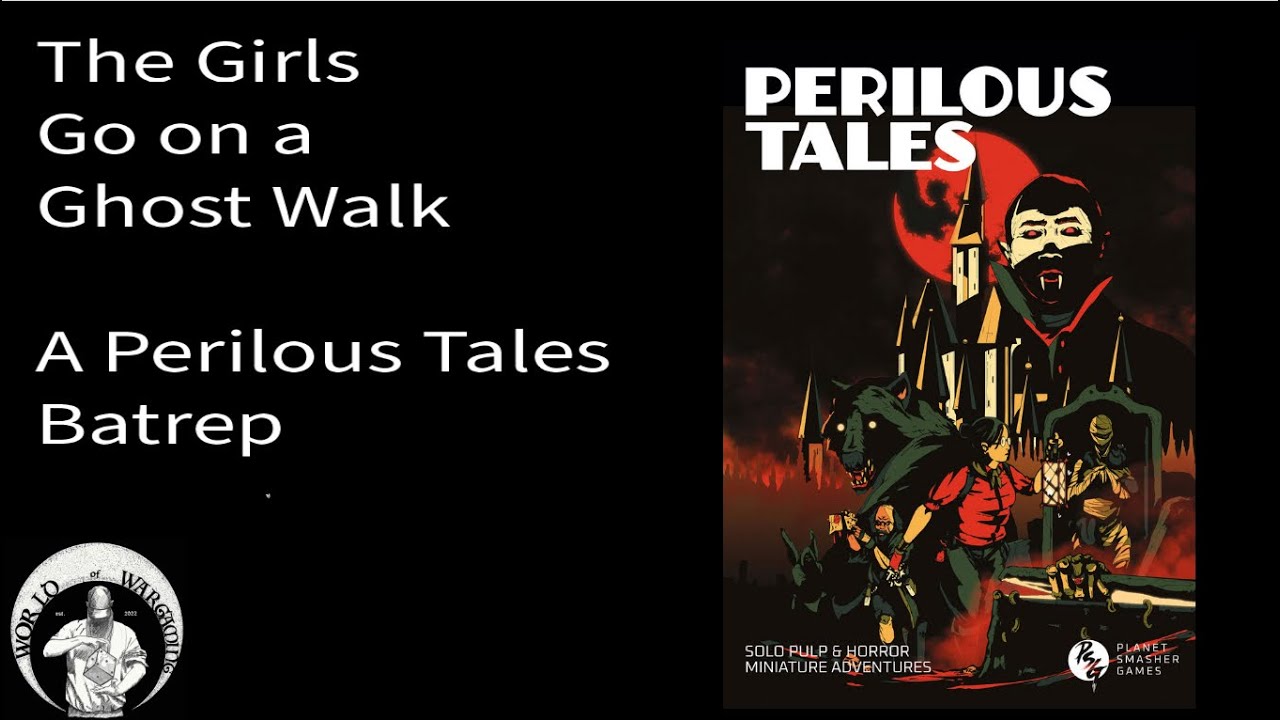 The Girls Go Ghast Hunting - A Perilous Tales Batrep