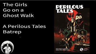 The Girls Go Ghast Hunting - A Perilous Tales Batrep