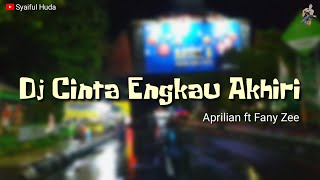 Dj Cinta Engkau Akhiri - slow bass remix (Aprilian ft Fany Zee)