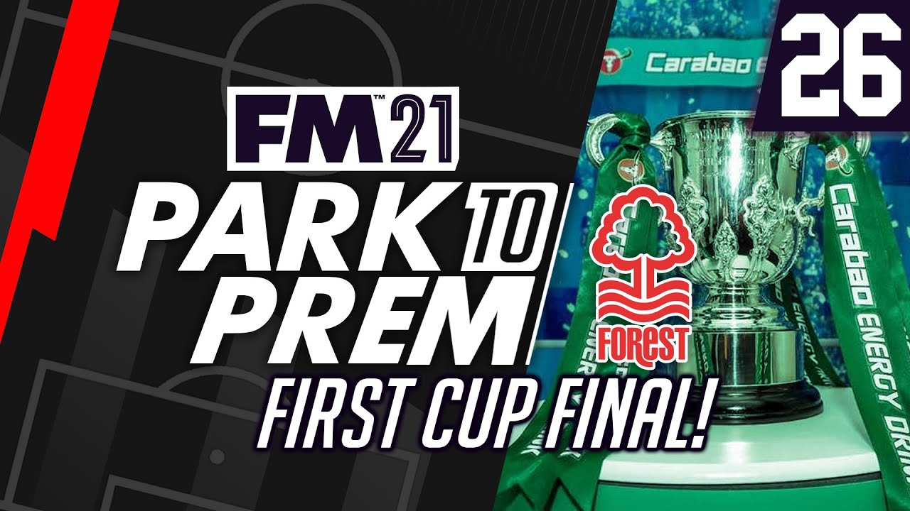 Park To Prem FM21 | Nottingham Forest #26 - FIRST CUP FINAL! | Football