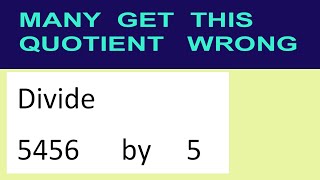 Divide     5456      by     5  many  get  this  quotient   wrong
