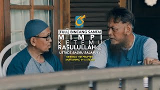 Mimpi Ketemu Rasulullah - Bincang Santai - Ust Badru Salam Lc