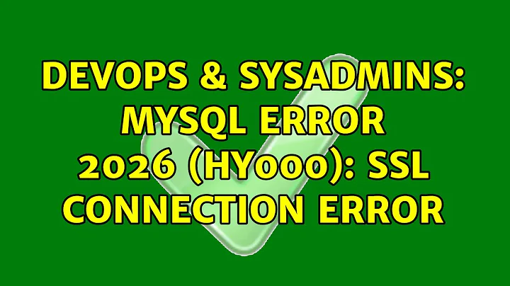 DevOps & SysAdmins: MySQL ERROR 2026 (HY000): SSL connection error
