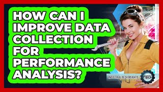 How Can I Improve Data Collection For Performance Analysis?
