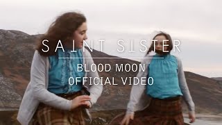 Video thumbnail of "Saint Sister - Blood Moon [Official Video]"