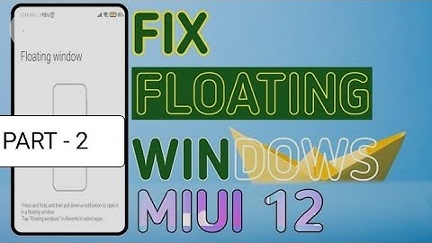 [FIX] How to fix Floating windows not working in MIUI 12 in all xiaomi phones 2021-Part 2