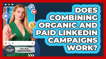 Does Combining Organic And Paid LinkedIn Campaigns Work? - Social Media Business Playbook