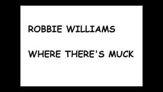 Robbie Williams - Where There's Muck (lyrics)