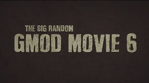 The Big Random Gmod Movie Of DOOM 6