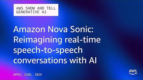 Amazon Nova Sonic: Real-Time Speech-to-Speech Conversations with AI |AWS Show & Tell - GenAI| S1E11