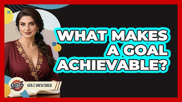 What Makes A Goal Achievable?