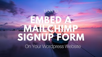 How to Embed A Mailchimp Form on Your Wordpress Website
