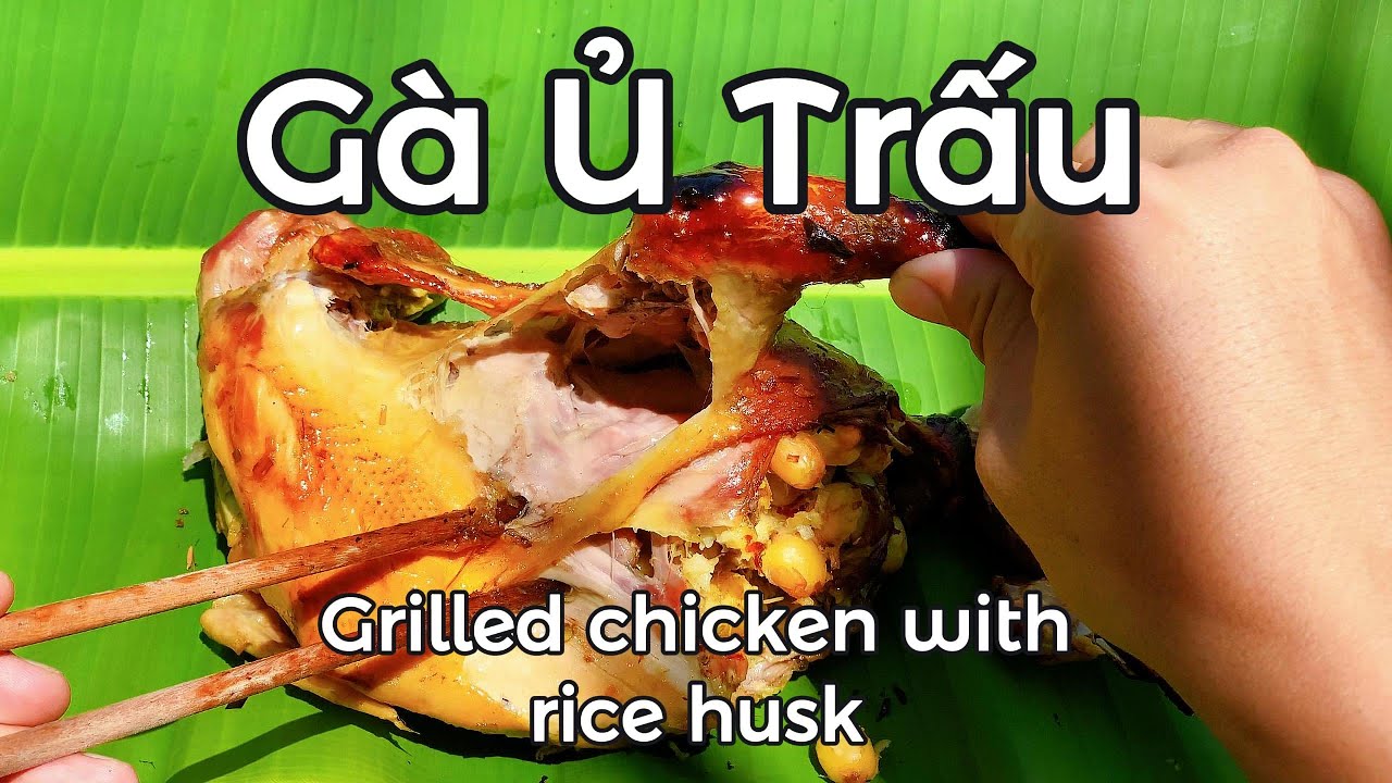 Gà Ủ Trấu, Grilled chicken with rice husk. - YouTube