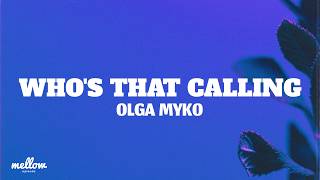 Olga Myko - Who's That Calling (Lyrics)