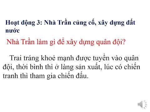 LỚP 4 - Tuần 14: LỊCH SỬ: NHÀ TRẦN THÀNH LẬP