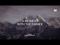 A MOMENT WITH THE FATHER - Instrumental  Soaking worship Music   1Moment
