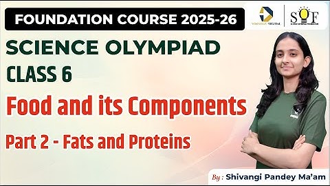 Science Olympiad Class 6 | Food and its components | Part 2- Fats and Proteins (SOF NSO 2025-26)