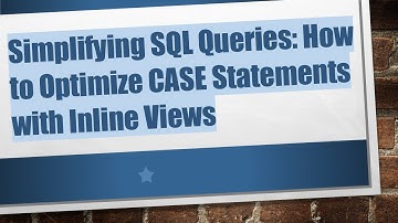 Simplifying SQL Queries: How to Optimize CASE Statements with Inline Views