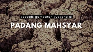 Secebis Gambaran Suasana Di Padang Mahsyar