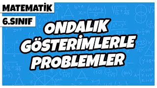 6. Sınıf Matematik - Ondalık Gösterimlerle Problemler 2022
