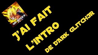 [New] J'ai fait l'intro de DARK GLITCH3R Resimi
