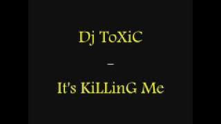 Dj ToXiC - It`s KiLLinG Me (Break Beat)