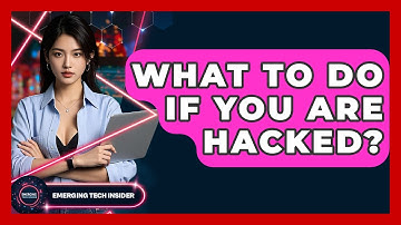 What To Do If You Are Hacked? - Emerging Tech Insider
