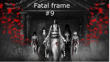 Lets play Fatal Frame part 9 (unsuspected horror)