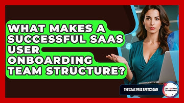 What Makes A Successful SaaS User Onboarding Team Structure? - The SaaS Pros Breakdown
