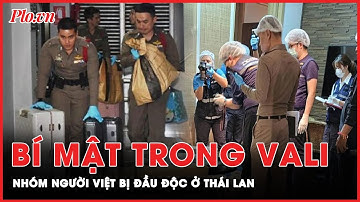 Phát hiện sốc: Bí ẩn ‘thuốc được niêm phong kỹ’ trong vali của nhóm người Việt bị đầu độc | Thời sự
