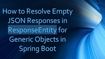 How to Resolve Empty JSON Responses in ResponseEntity for Generic Objects in Spring Boot