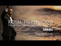 Royal Priesthood Session 1