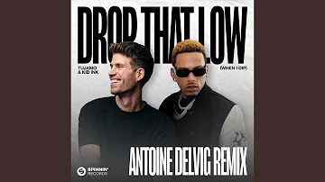 Drop That Low (When I Dip) (Antoine Delvig Remix) (Extended Mix)