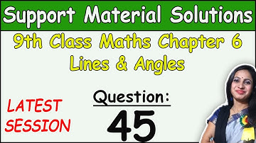 DOE Support Material Solution | Class 9 Math Chapter 6 Lines & Angles Ques 45 Solution