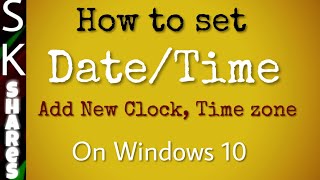 How to set date, time, additional clock on windows 10