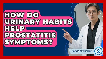 How Do Urinary Habits Help Prostatitis Symptoms? - Prostate Health Network