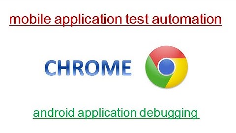 Android Mobile Apps – Inspecting, Debugging and Analyzing With Chrome (32+) – Mobile Automation