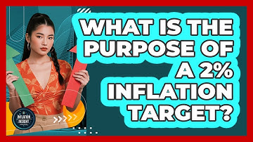 What Is The Purpose Of A 2% Inflation Target?