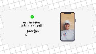 nct imagine: late night calls with jaemin.